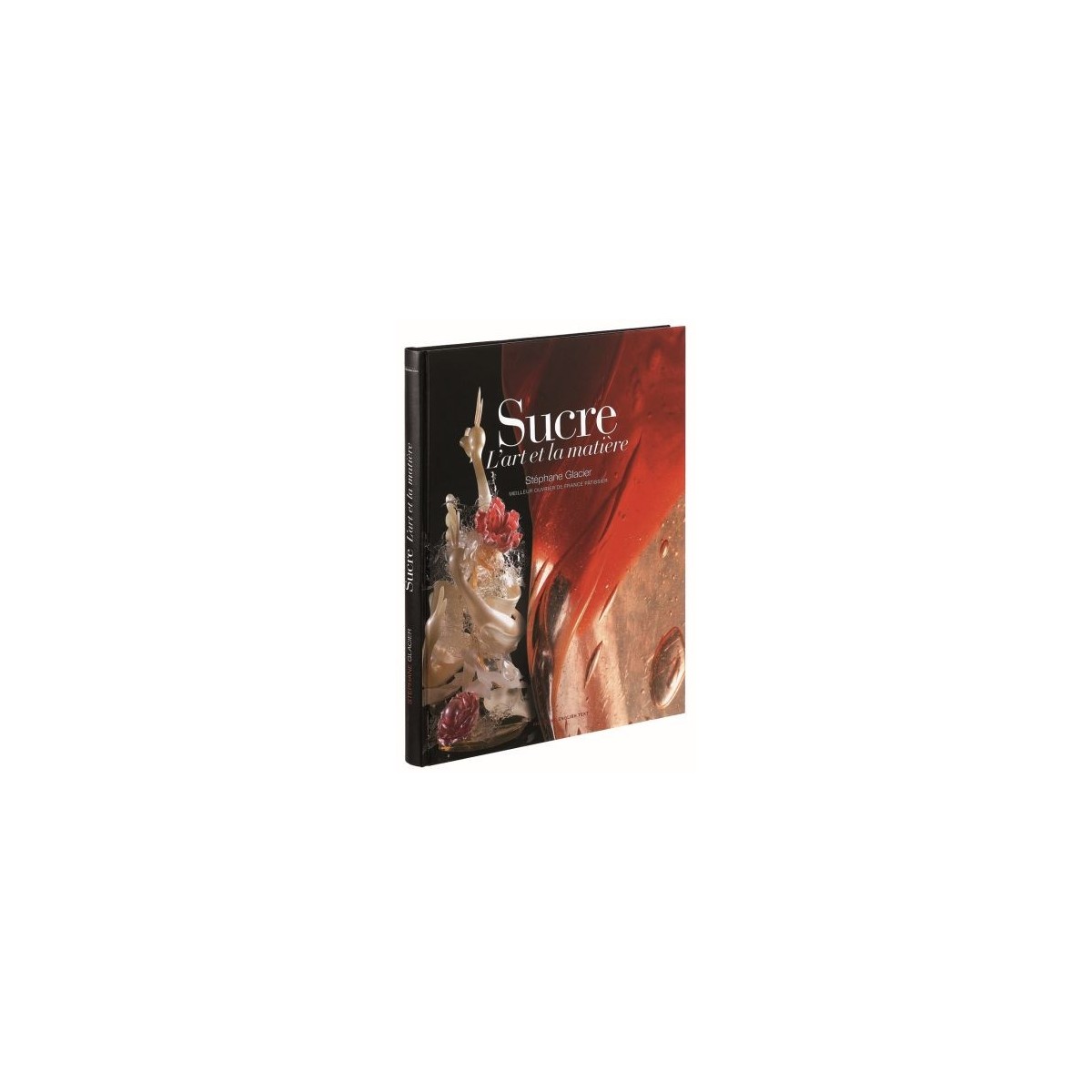 LIVRE "SUCRE, L'ART ET LA MATIERE" DE STEPHANE  GLACIER