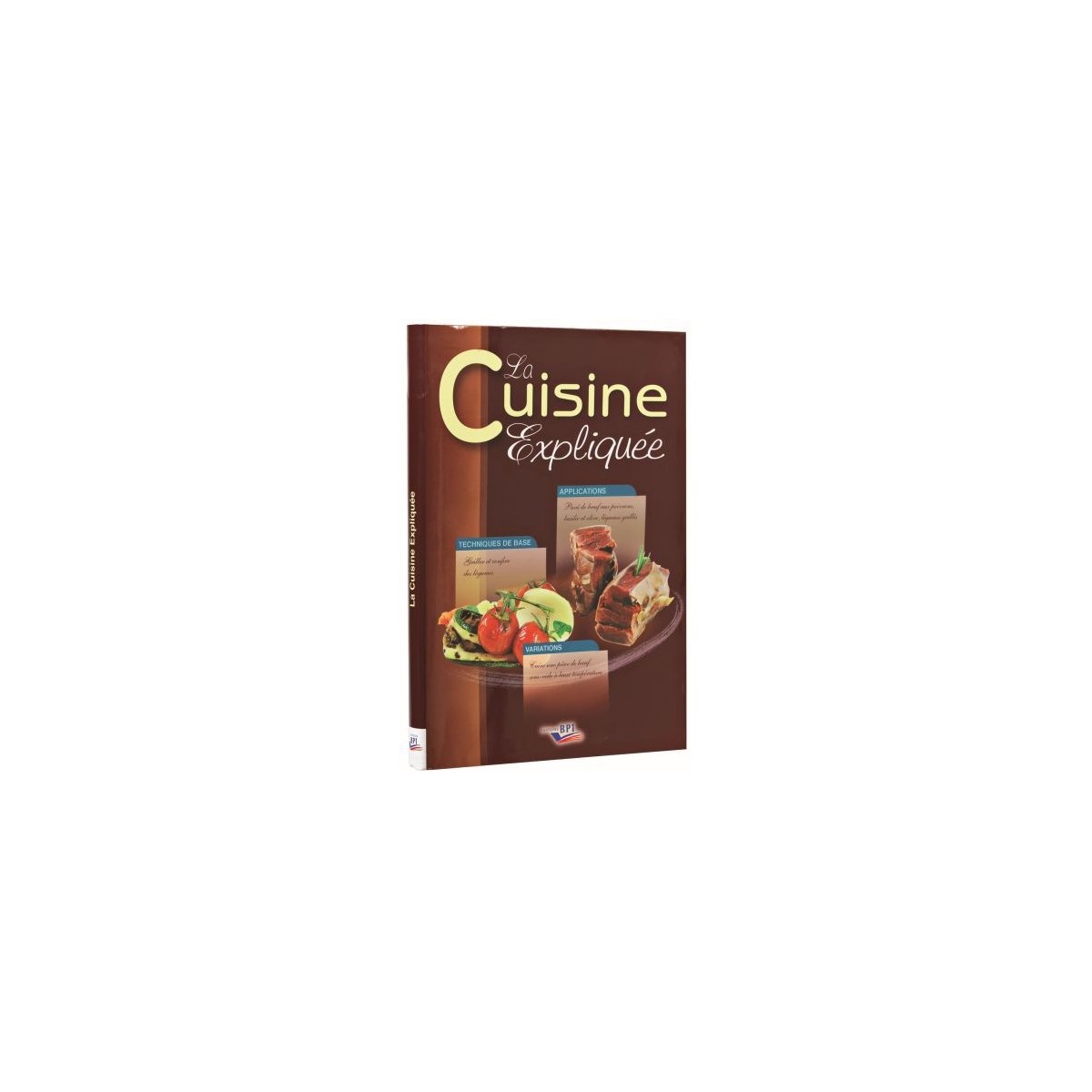 LA CUISINE EXPLIQUEE EDITIONS BPI