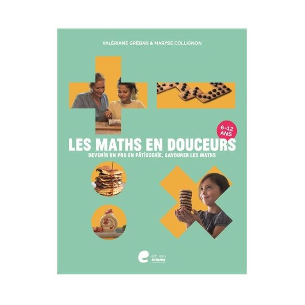 LES MATHS EN DOUCEURS DEVENIR AS PATISSERIE 6/12ANVALERIANE G/MARYSE C. ED ERASME 