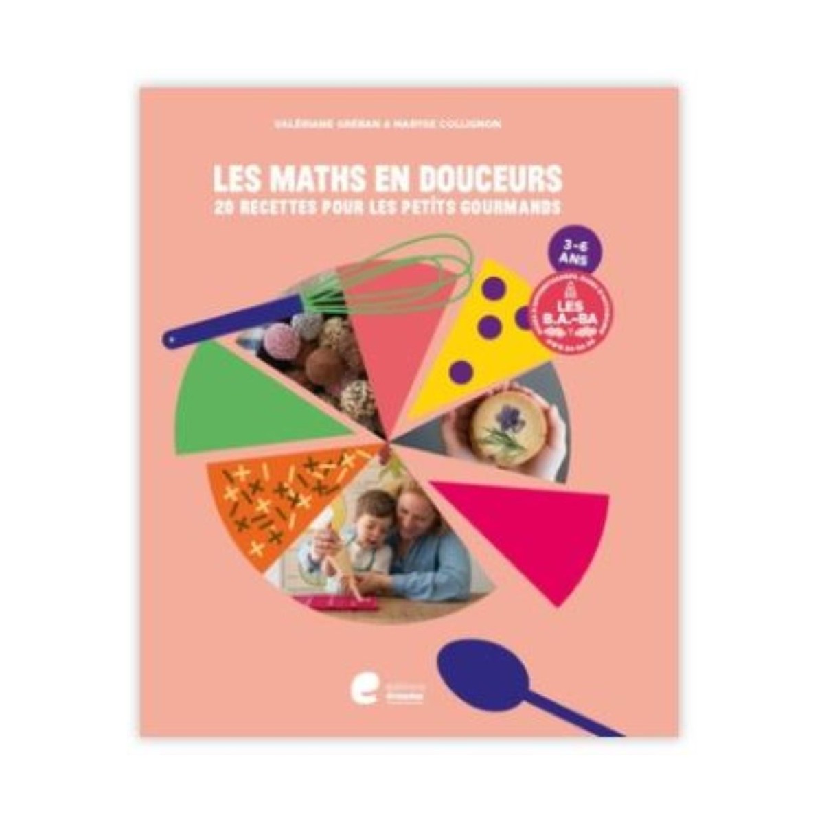 LIVRE "LES MATHS EN DOUCEURS" RECETTE POUR LES 3 À6 ANS VALERIANE GREBAN & MARYSE COLLIGNON