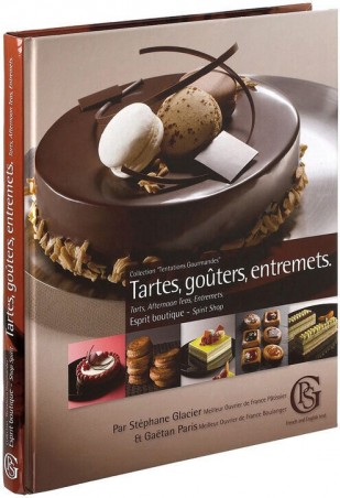 LIVRE "TARTES, GOÛTERS ET ENTREMETS. ESPRIT BOUTIQUE" DE STEPHANE GLACIER & GAËTAN PARIS